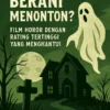 Berani Menonton? Film Horor dengan Rating Tertinggi yang Menghantui